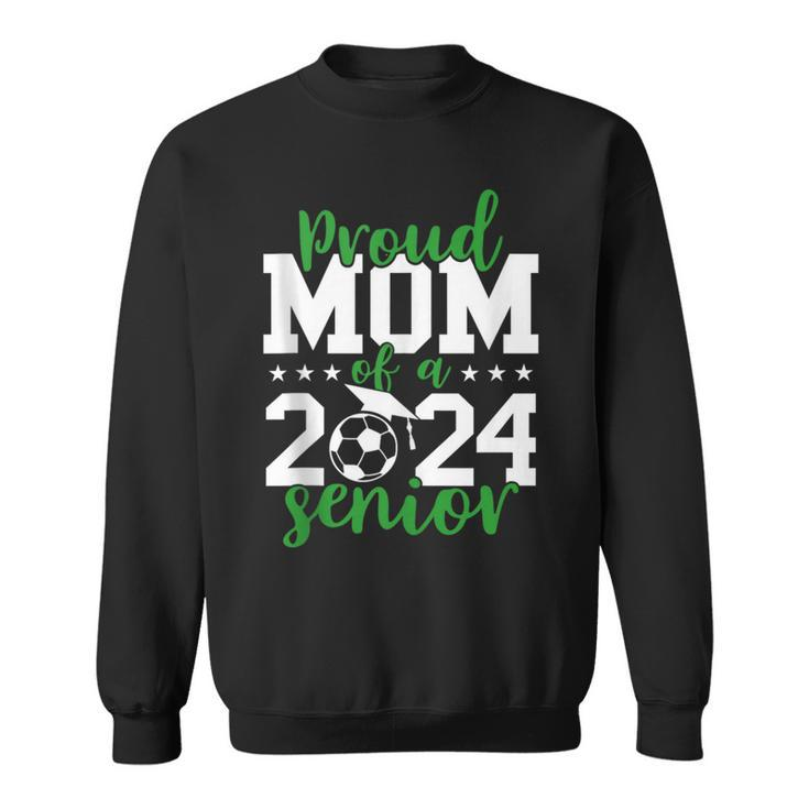 Senior Mom 2024  Soccer Senior 2024 Class Of 2024  Sweatshirt