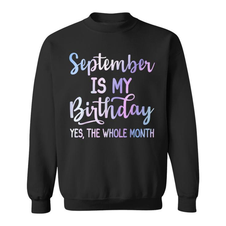 September Is My Birthday The Whole Month September Sweatshirt