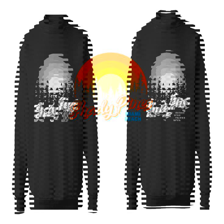 Shady Pines Miami Beach Florida Beach Summer Vacation Florida Gifts & Merchandise Funny Gifts Sweatshirt Shady Pines Miami Beach Florida Beach Summer Vacation Florida Gifts & Merchandise Funny Gifts Sweatshirt