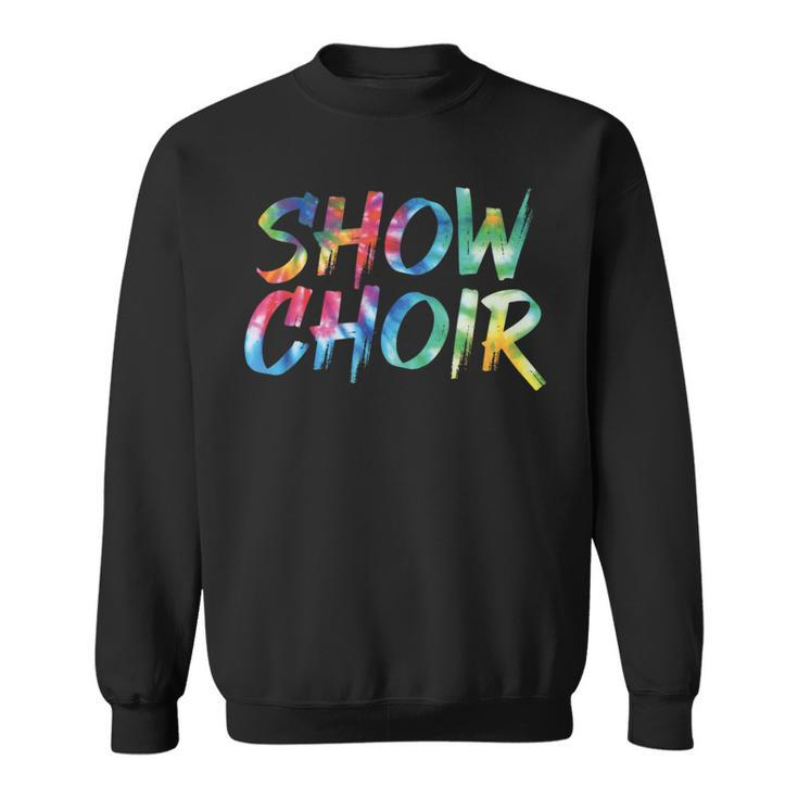 Show Choir Tie Dye Awesome Vintage Inspired Streetwear Sweatshirt