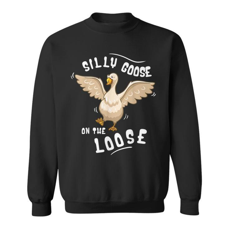 Silly Goose On The Loose Geese Lover Silly Person  Sweatshirt