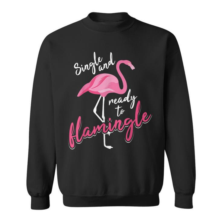 Single And Ready To Flamingle  | Cool Im Alone Gift Sweatshirt