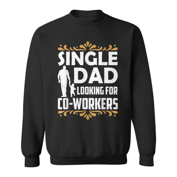 Single Dad Looking For Co Workers Father Lone Parent Daddy  Sweatshirt