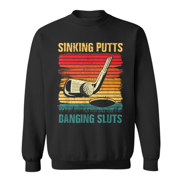 Sinking Putts Banging-Sluts Golf Player Coach Vintage Sport  Sweatshirt
