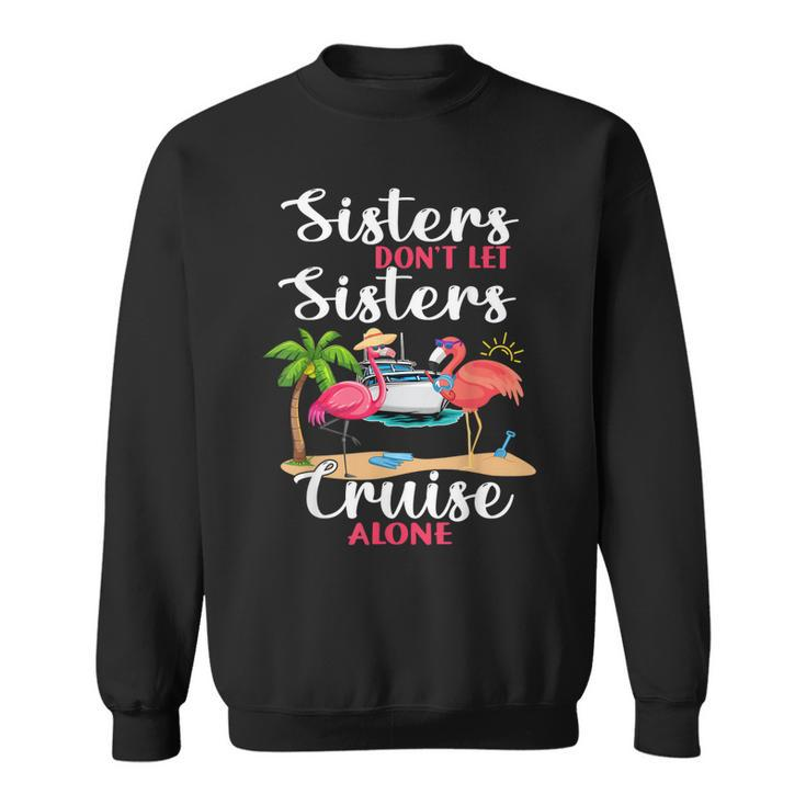 Sisters Dont Let Sisters Cruise Alone Flamingo Vacation Sweatshirt