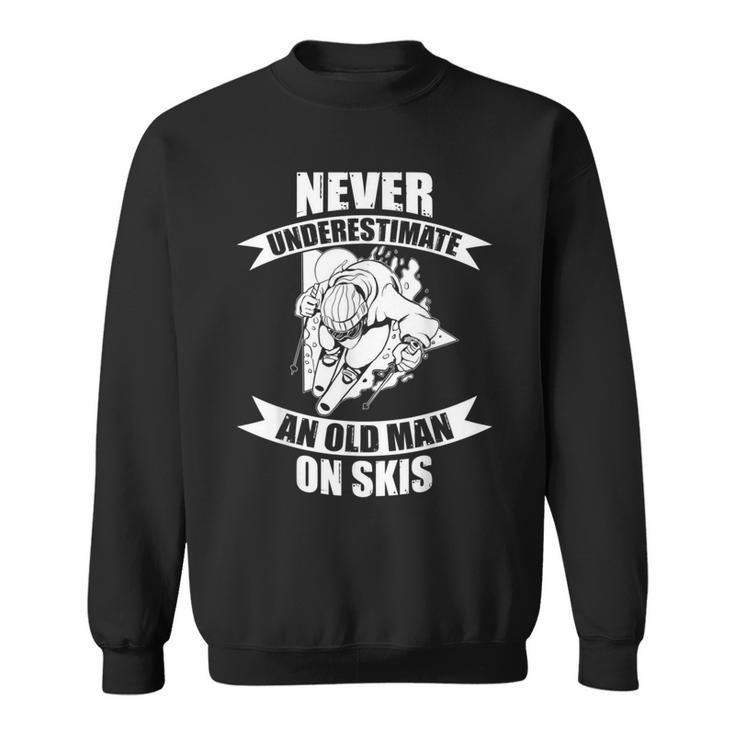 Skiing Funny Skier Never Underestimate An Old Man On Skis Gift For Mens Sweatshirt