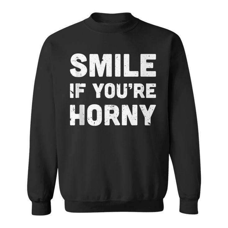 Smile If You're Horny Adult Gag Sweatshirt
