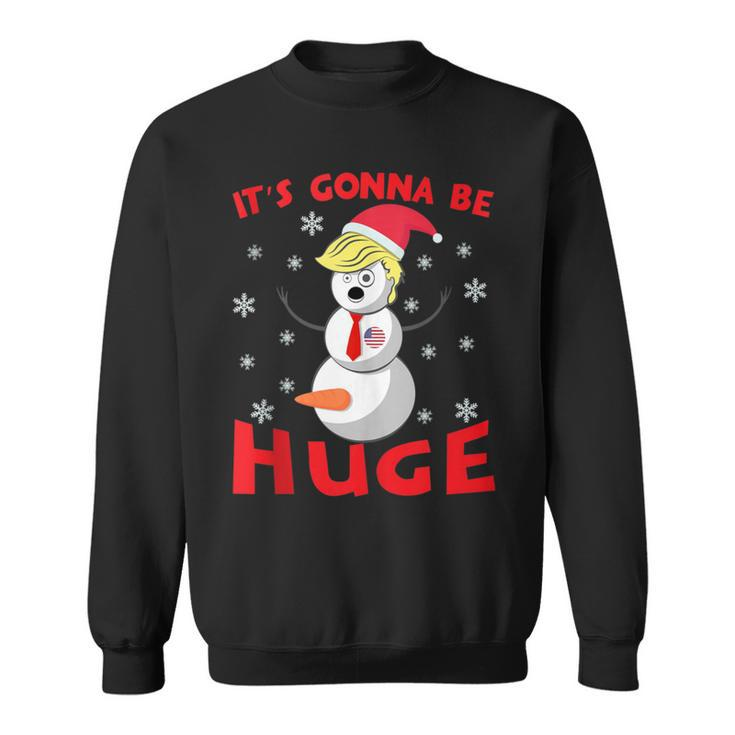 Snowman Donald Trump Gonna Be Huge Ugly Christmas Sweater Sweatshirt