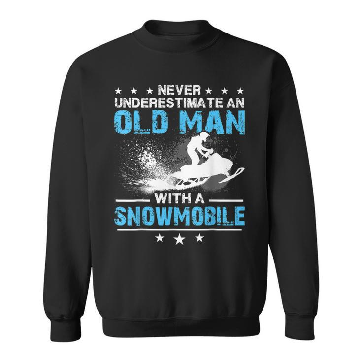 Snowmobiling Never Underestimate An Old Man Snowmobile Sweatshirt