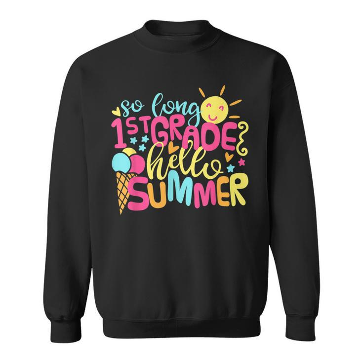 So Long 1St Grade Hello Summer Last Day Of School For Kids  Sweatshirt