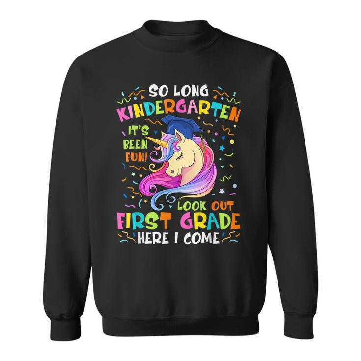 So Long Kindergarten Look Out 1St Grade Here I Come Unicorn  Sweatshirt