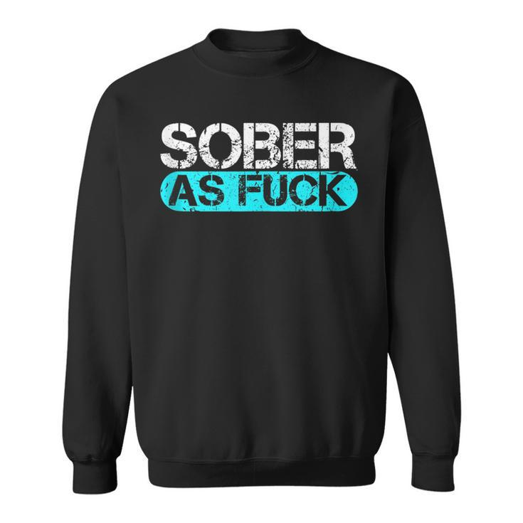 Sober As Fuck Sobriety Alcohol Drugs Rehab Addiction Support  Sweatshirt
