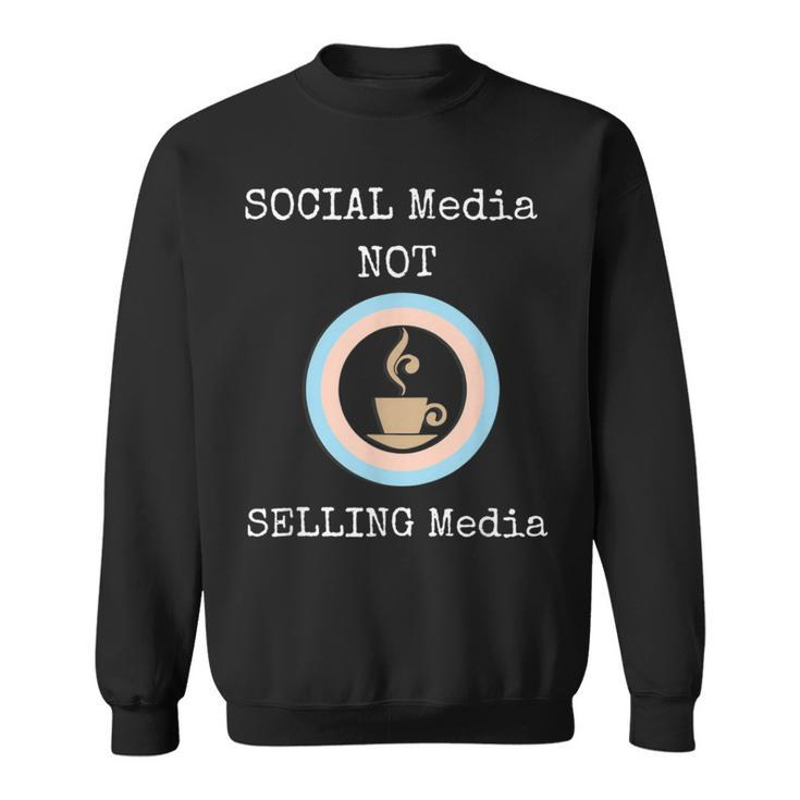 Social Media T Social Media Not Selling Media Sweatshirt