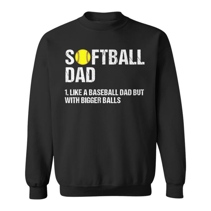 Softball Dad Like A Baseball But With Bigger Balls Funny Funny Gifts For Dad Sweatshirt