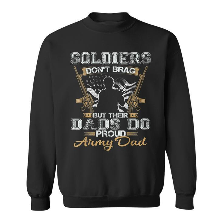 Soldiers Dont Brag But Their Dads Do Proud Army  Gift For Mens Sweatshirt