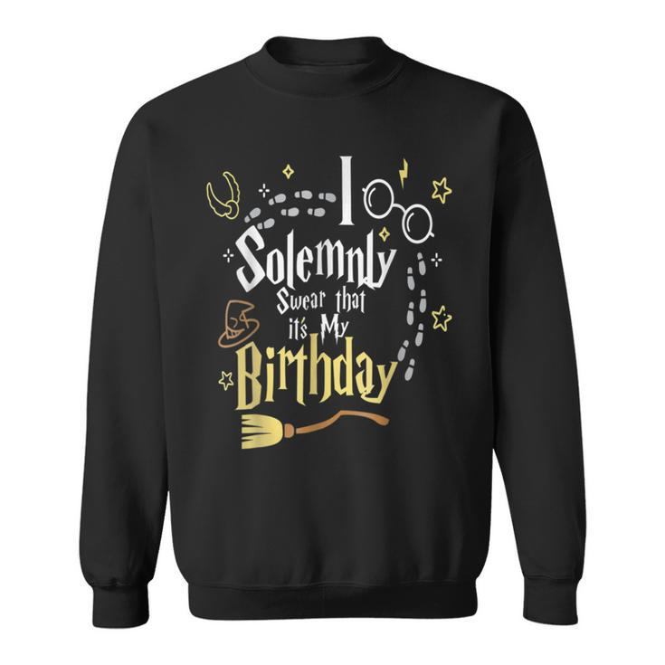 I Solemnly-Swear That It S My-Birthday- Sweatshirt