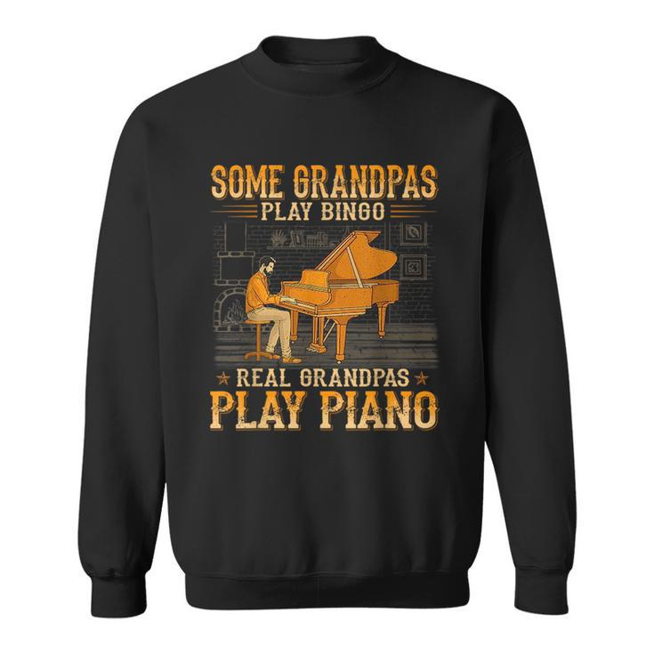 Some Grandpas Play Bingo Real Grandpas Play Piano  Sweatshirt