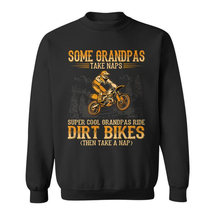 Some Grandpas Take Naps Supper Cool Grandpas Ride Dirt Bikes Gift For Mens Sweatshirt
