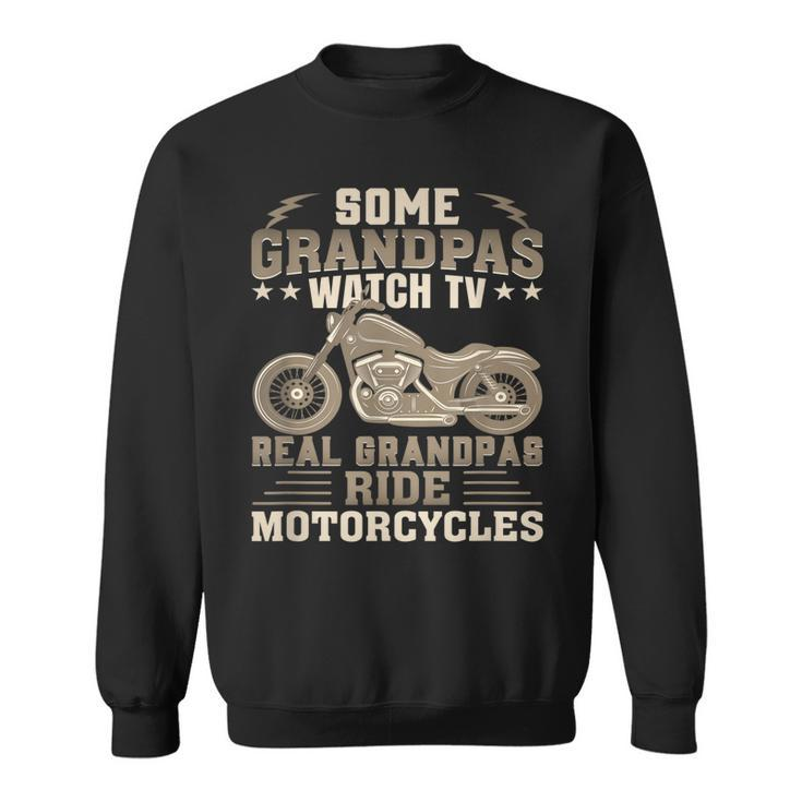 Some Grandpas Watch Tv Real Grandpas Ride Motorcycles Gift For Mens Sweatshirt