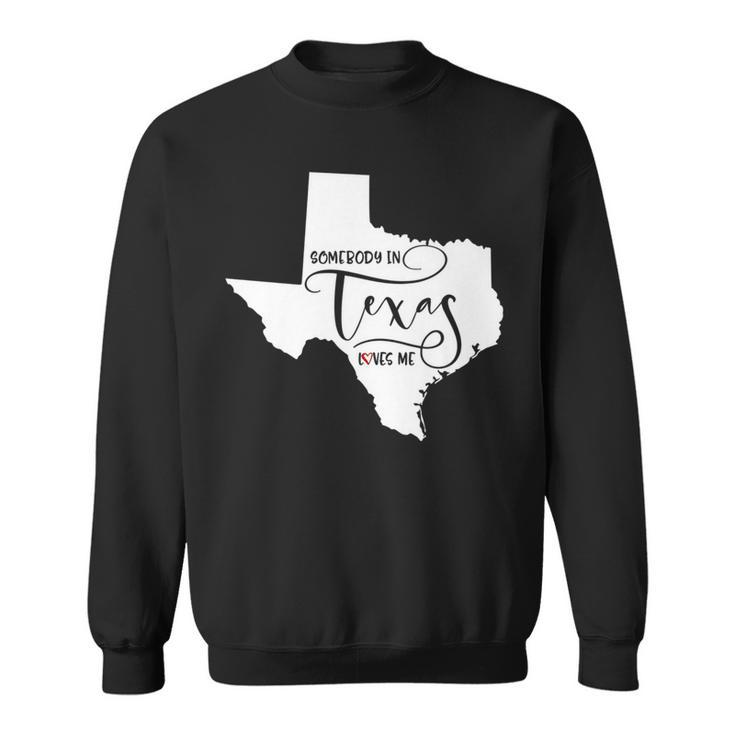 Somebody In Texas Loves Me   Sweatshirt