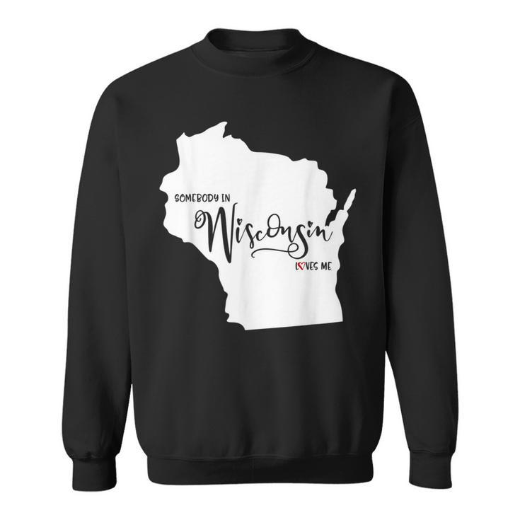 Somebody In Wisconsin Loves Me Sweatshirt