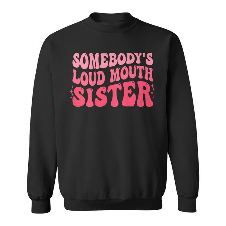 Somebodys Loud Mouth Sister Funny Wavy Groovy Sweatshirt