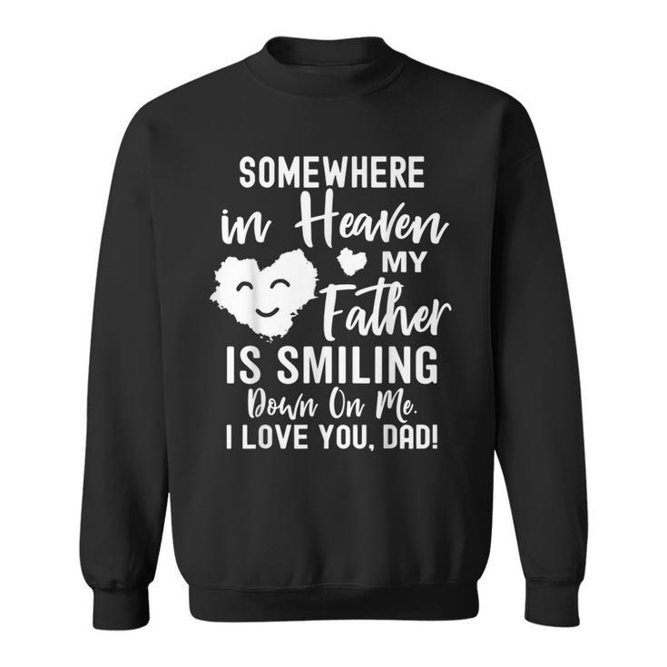 Somewhere In Heaven My Father Is Smiling Down On Me  Sweatshirt