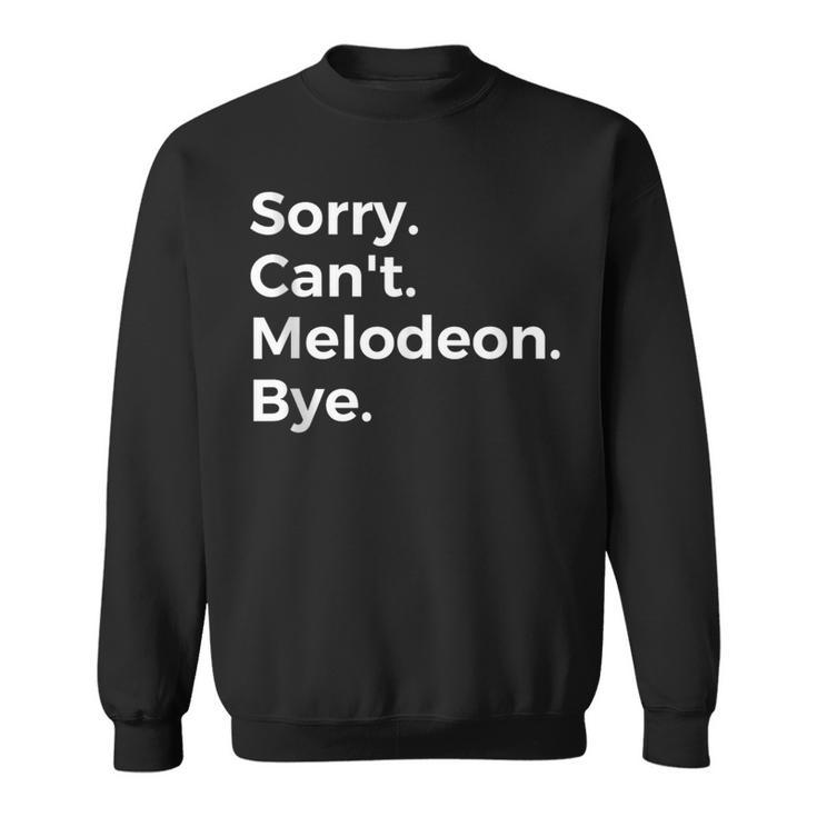 Sorry Can't Melodeon Bye Musical Instrument Music Musical Sweatshirt