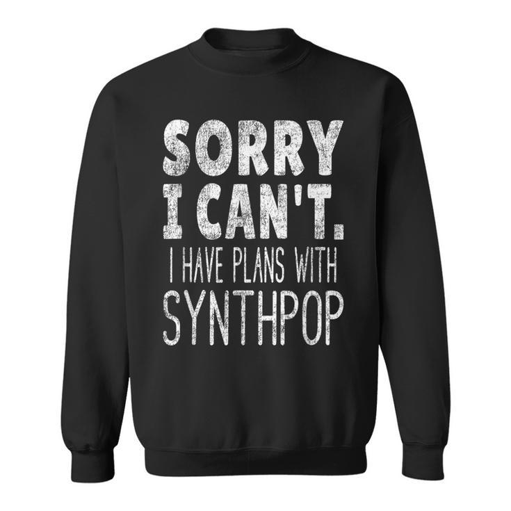 Sorry I Can't I Have Plans With Synthpop Music Lover Sweatshirt