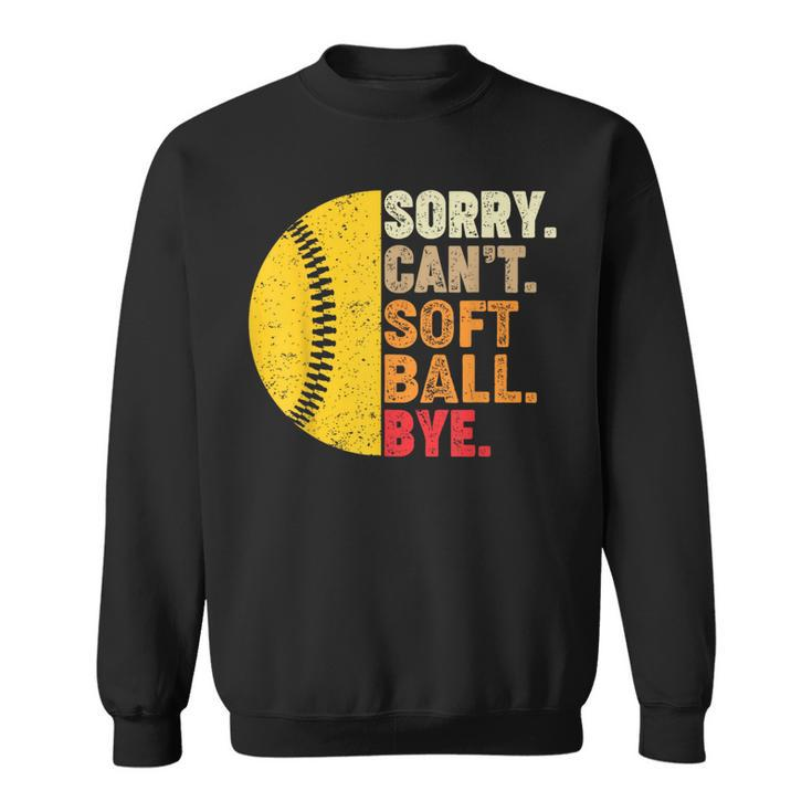 Sorry Cant Softball Bye Funny Softball Softball Funny Gifts Sweatshirt