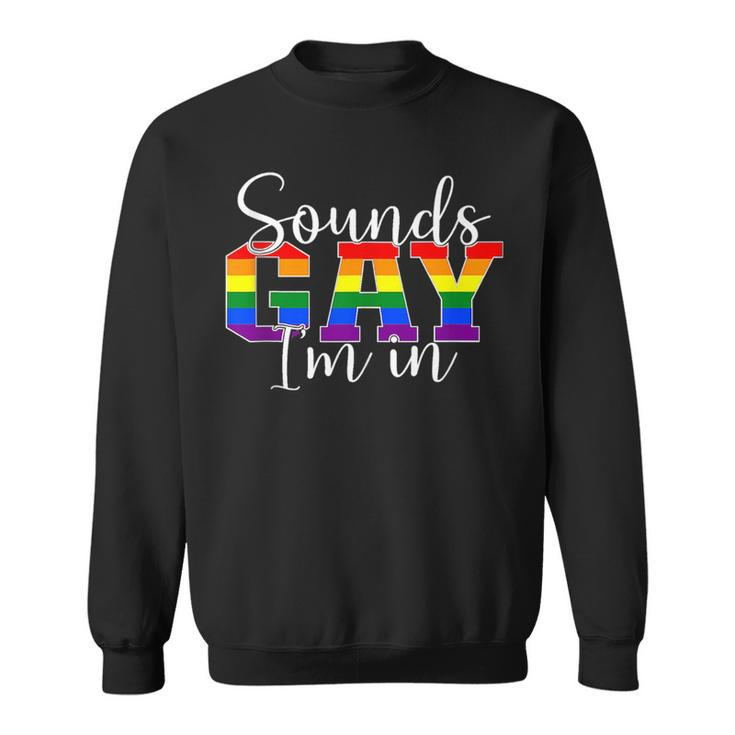 Sounds Gay Im In Lgbt Pride Gifts Lgbtq Flag Gay Pride Month  Sweatshirt