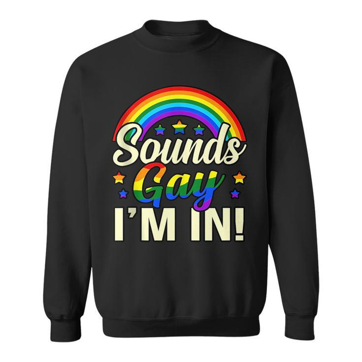 Sounds Gay Im In Lgbtq Pride Month Supporter Graphic  Sweatshirt