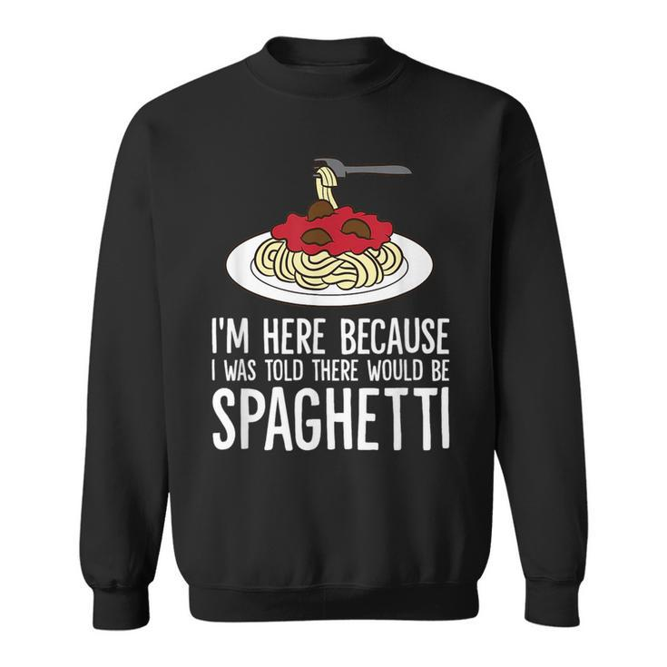 Spaghetti Italian Pasta Im Just Here For Spaghetti  Sweatshirt