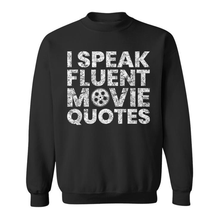 I Speak Fluent Movie Quotes Movie Lover Sweatshirt