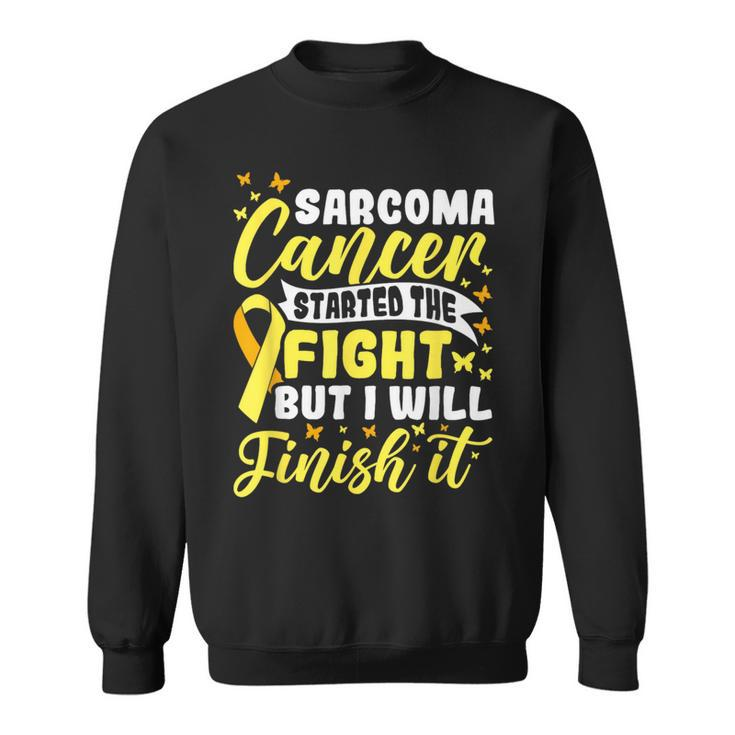 Started The Fight But I Will Finish Sarcoma Cancer Awareness  Sweatshirt