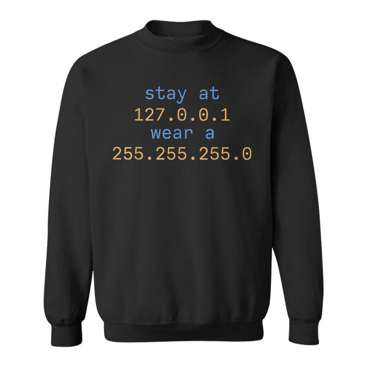 Stay At 127 0 0 1 Wear 255 255 255 0 Funny It Code IT Funny Gifts Sweatshirt