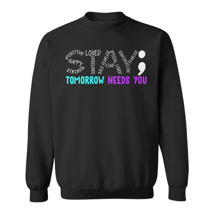 Stay Tomorrow Needs You Semicolon Suicide Prevention Month Sweatshirt
