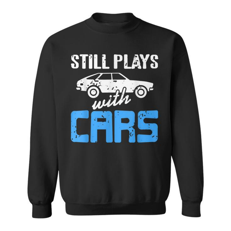 Still Plays With Cars Retro Funny Car Mechanic Present Mechanic Funny Gifts Funny Gifts Sweatshirt