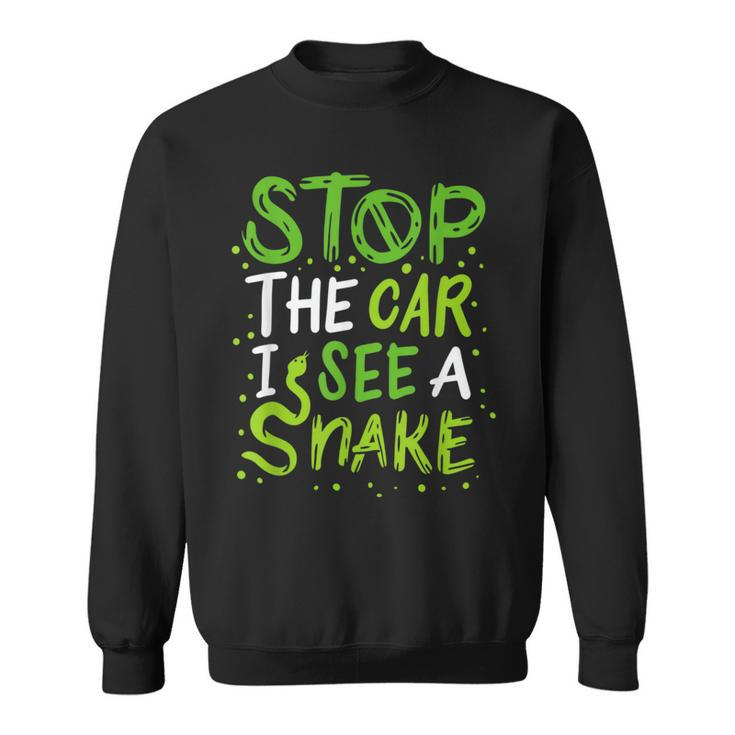 Stop The Car I See A Snake Funny Snake Lover Gift Gifts For Snake Lovers Funny Gifts Sweatshirt