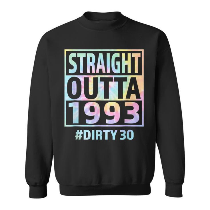 Straight Outta 1993 Dirty Thirty Funny 30Th Birthday Tie Dye  Sweatshirt