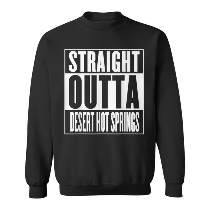 Straight Outta Desert Hot Springs Sweatshirt