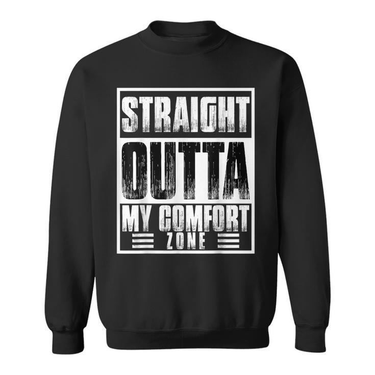 Straight Outta My Comfort Zone Self-Improvement Motivational  Sweatshirt