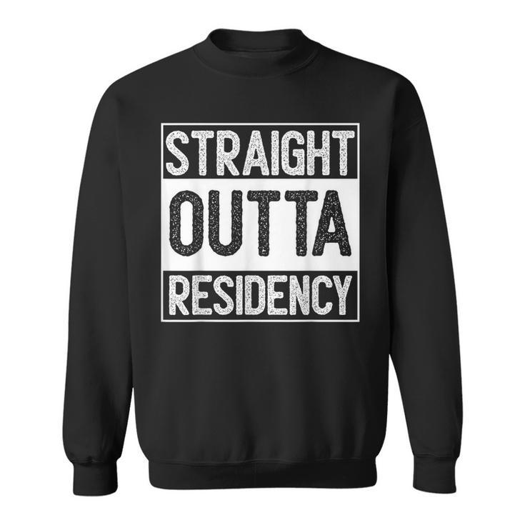 Straight Outta Residency Graduation Medical Degree  Sweatshirt