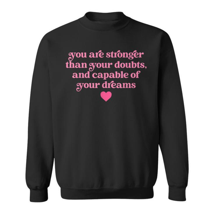 You Are Stronger Than Your Doubts And Capable Quote Sweatshirt