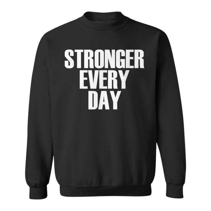 Stronger Every Day - Motivational Gym Quote  Sweatshirt