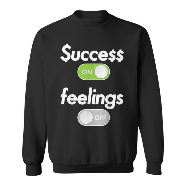 Success On Feelings Off Sweatshirt