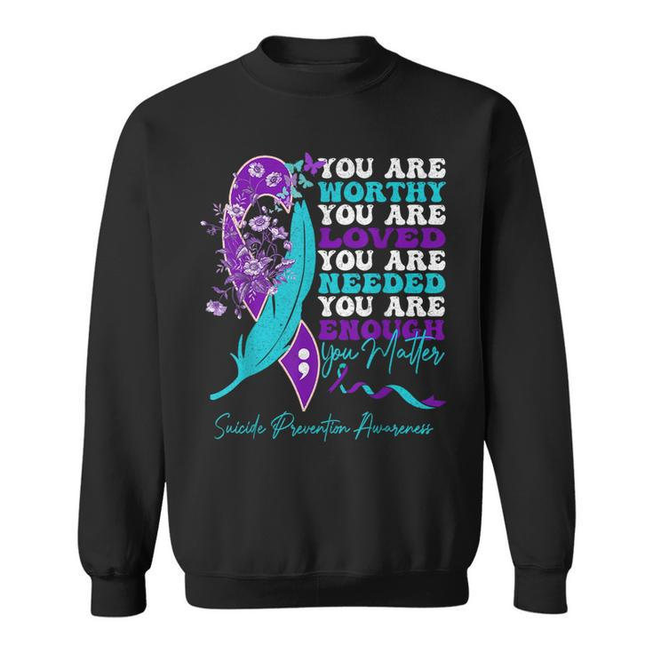 Suicide Prevention Awareness Positive Motivational Quote Sweatshirt