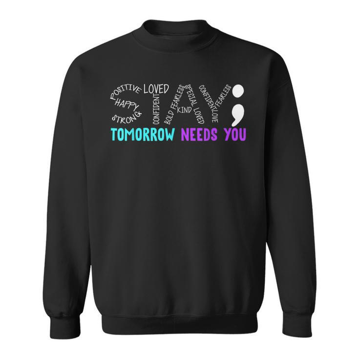 Suicide Prevention Stay Tomorrow Needs You Mental Health Sweatshirt
