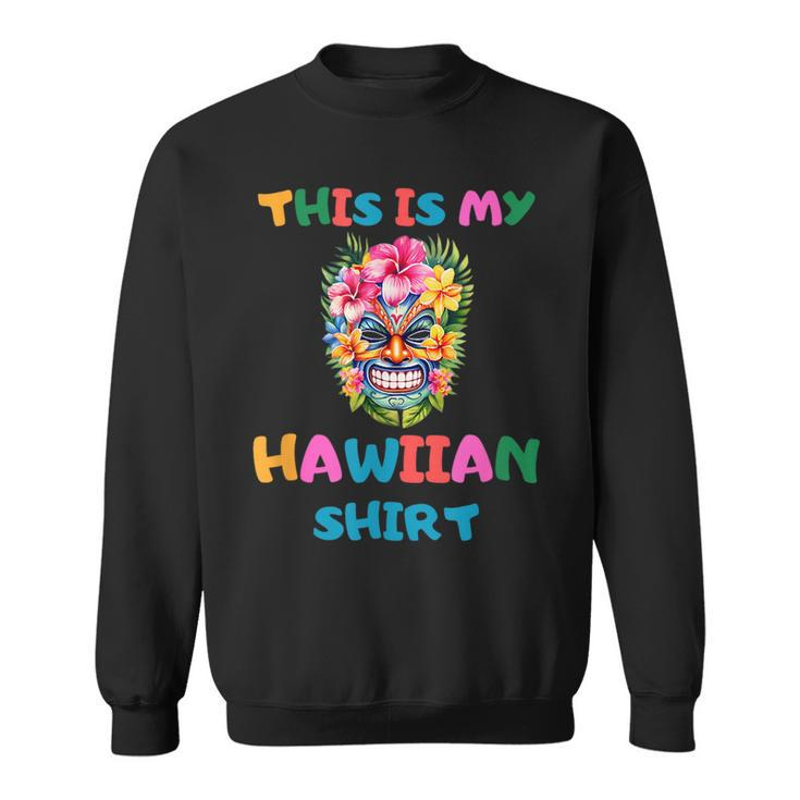 Summer Funny Tropical Outfits Luau Party This Is My Hawaiian  Sweatshirt