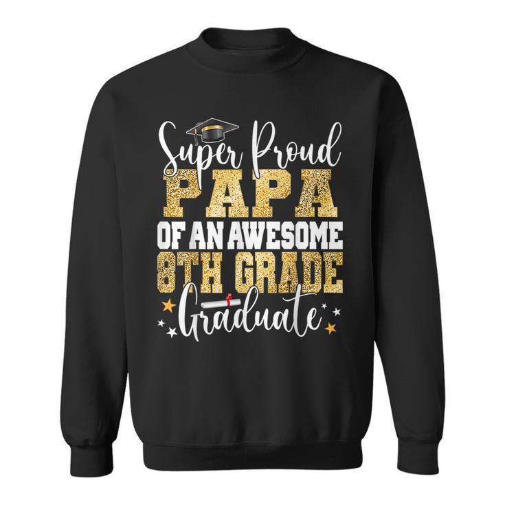 Super Proud Papa Of An Awesome 8Th Grade Graduate 2023 Sweatshirt